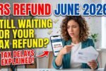 IRS Refund Status June 2026 - Why Some Taxpayers Are Still Waiting for Their Tax Refunds