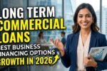 Long Term Commercial Loans - Best Business Financing Options for Growth in 2026